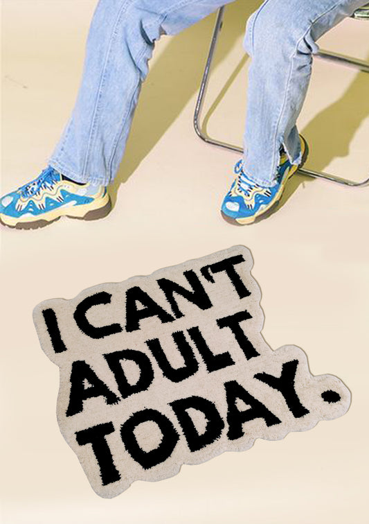 "Cant adult today" rug